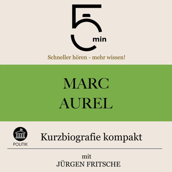 Marc Aurel: Kurzbiografie kompakt: 5 Minuten: Schneller hören - mehr wissen!