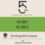 Marc Aurel: Kurzbiografie kompakt: 5 Minuten: Schneller hören - mehr wissen!
