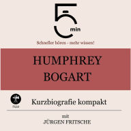 Humphrey Bogart: Kurzbiografie kompakt: 5 Minuten: Schneller hören - mehr wissen!