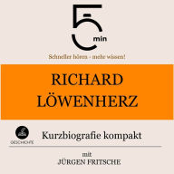 Richard Löwenherz: Kurzbiografie kompakt: 5 Minuten: Schneller hören - mehr wissen!