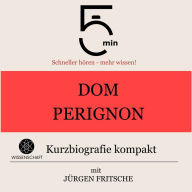 Dom Perignon: Kurzbiografie kompakt: 5 Minuten: Schneller hören - mehr wissen!