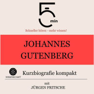 Johannes Gutenberg: Kurzbiografie kompakt: 5 Minuten: Schneller hören - mehr wissen!