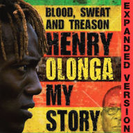 Blood, sweat and treason - Henry Olonga - My story - Expanded version