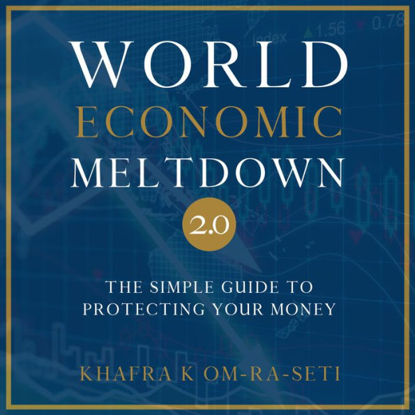 World Economic Meltdown 2.0: The Simple Guide to Protecting Your Money