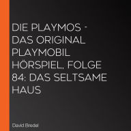 Die Playmos - Das Original Playmobil Hörspiel, Folge 84: Das seltsame Haus