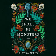 We Shall Be Monsters: A Novel