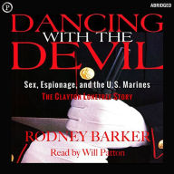 Dancing with the Devil: Sex, Espionage, and the U.S. Marines: The Clayton Lonetree Story (Abridged)