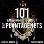 101 Amazing Facts about The Plantagenets