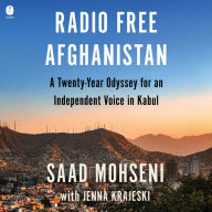 Radio Free Afghanistan: A Twenty-Year Odyssey for an Independent Voice in Kabul