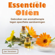 Essentie¿le olie¿n: Gebruiken, voordelen en tips voor aromatherapie (Dutch Edition)