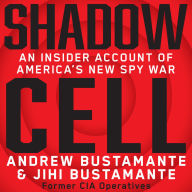 Shadow Cell: An Insider Account of America's New Spy War