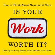 Is Your Work Worth It?: How to Think About Meaningful Work