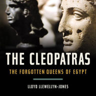 The Cleopatras: The Forgotten Queens of Egypt