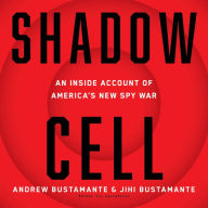 Shadow Cell: An Insider Account of America's New Spy War