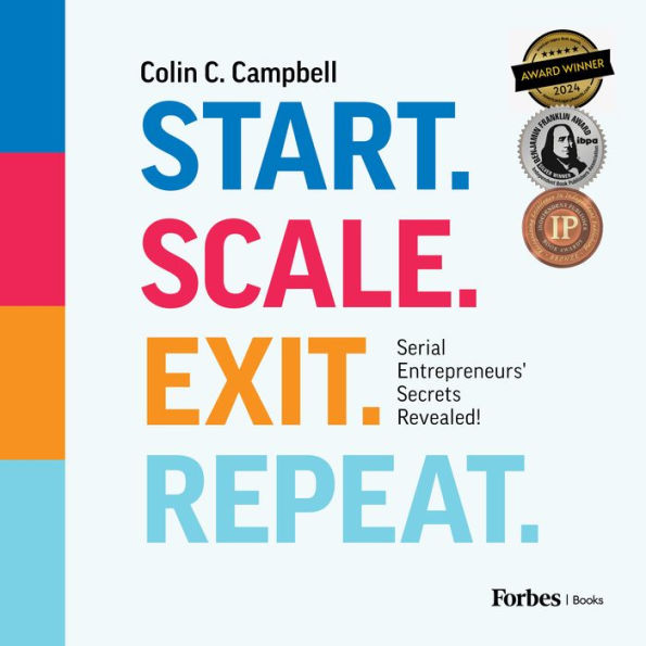 Start. Scale. Exit. Repeat.: Serial Entrepreneurs' Secrets Revealed!