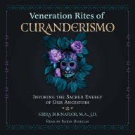 Veneration Rites of Curanderismo: Invoking the Sacred Energy of Our Ancestors