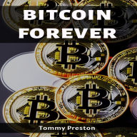 BITCOIN FOREVER: Unveiling the Enduring Power and Potential of Cryptocurrency (2023 Guide for Beginners)