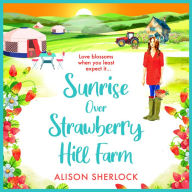 Sunrise Over Strawberry Hill Farm: A gorgeous, uplifting cozy small town romance from Alison Sherlock for 2024