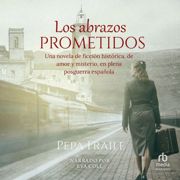 Los abrazos prometidos: Una novela de ficción histórica de amor y misterio en plena posguerra es pañol