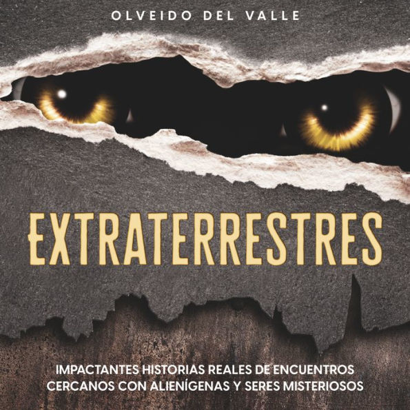 Extraterrestres: Impactantes historias reales de encuentros cercanos con alienígenas y seres misteriosos