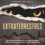 Extraterrestres: Impactantes historias reales de encuentros cercanos con alienígenas y seres misteriosos