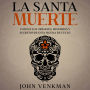 La Santa Muerte: Conoce los Orígenes, Misterios y Secretos de esta figura de culto