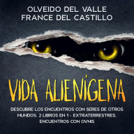 Vida Alienígena: Descubre los encuentros con seres de otros mundos. 2 Libros en 1 - Encuentros cercanos con Extraterrestres, Encuentros con OVNIS