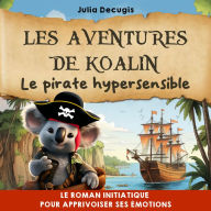 Les aventures de Koalin, le pirate hypersensible: Un roman initiatique pour apprivoiser ses émotions