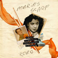 Maria's Scarf: A Memoir of a Mother's Love, a Son's Perseverance, and Dreaming Big