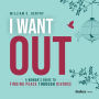 I Want Out: A Woman's Guide to Finding Peace Through Divorce