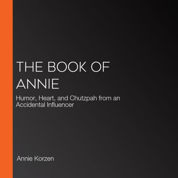 The Book of Annie: Humor, Heart, and Chutzpah from an Accidental Influencer