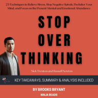 Summary: Stop Overthinking: 23 Techniques to Relieve Stress, Stop Negative Spirals, Declutter Your Mind, and Focus on the Present by Nick Trenton and Russell Newton