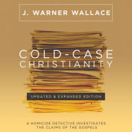 Cold-Case Christianity: 10th Anniversary Edition: A Homicide Detective Investigates the Claims of the Gospels