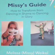 Missy's Guide: How to transform dancing in shame to dancing in glory