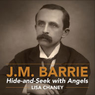 Hide-and-Seek with Angels: A Life of J.M. Barrie