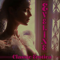 Eveline - Classic Erotica: Timeless erotic masterpiece