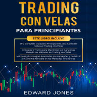 TRADING CON VELAS PARA PRINCIPIANTES: Una guía completa para principiantes, consejos y trucos, métodos y estrategias avanzadas.