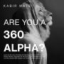 Are You A 360 Alpha?: Learn the Secrets of Building & Reflecting a Position of Strength to: Attract Women, Negotiate for the Best Quality Relationships, and Live the Ultimate High-Quality Life That Every Man Dreams Of