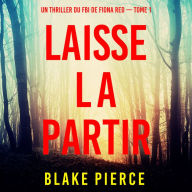 Laisse la partir (Un thriller du FBI de Fiona Red - Tome 1): Narration par une voix synthétisée