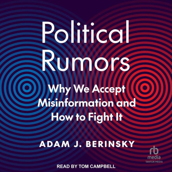 Political Rumors: Why We Accept Misinformation and How to Fight It