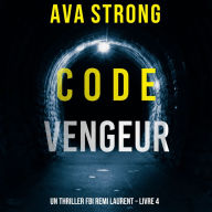 Le Code Vengeur (Un thriller FBI Remi Laurent - Livre 4): Digitally narrated using a synthesized voice