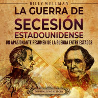 La guerra de Secesión estadounidense: Un apasionante resumen de la guerra entre Estados