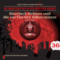 Sherlock Holmes und die verfluchte Silbermünze - Die Abenteuer des alten Sherlock Holmes, Folge 36 (Ungekürzt)