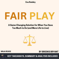Summary: Fair Play: A Game-Changing Solution for When You Have Too Much to Do (and More Life to Live) by Eve Rodsky: Key Takeaways, Summary & Analysis Included