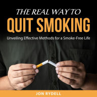 The Real Way to Quit Smoking: Unveiling Effective Methods for a Smoke-Free Life
