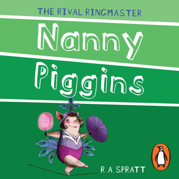 Nanny Piggins and the Rival Ringmaster (Nanny Piggins Series #5)