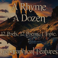 Rhyme A Dozen, A - 12 Poets, 12 Poems, 1 Topic - Geographical Features: 12 Poets, 12 Poems, 1 Topic