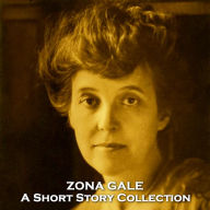 Zona Gale - A Short Story Collection: The first woman to win the Pulitzer prize