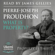 What Is Property?: An Inquiry into the Principle of Right and of Government