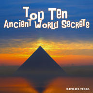 Top Ten Ancient World Secrets